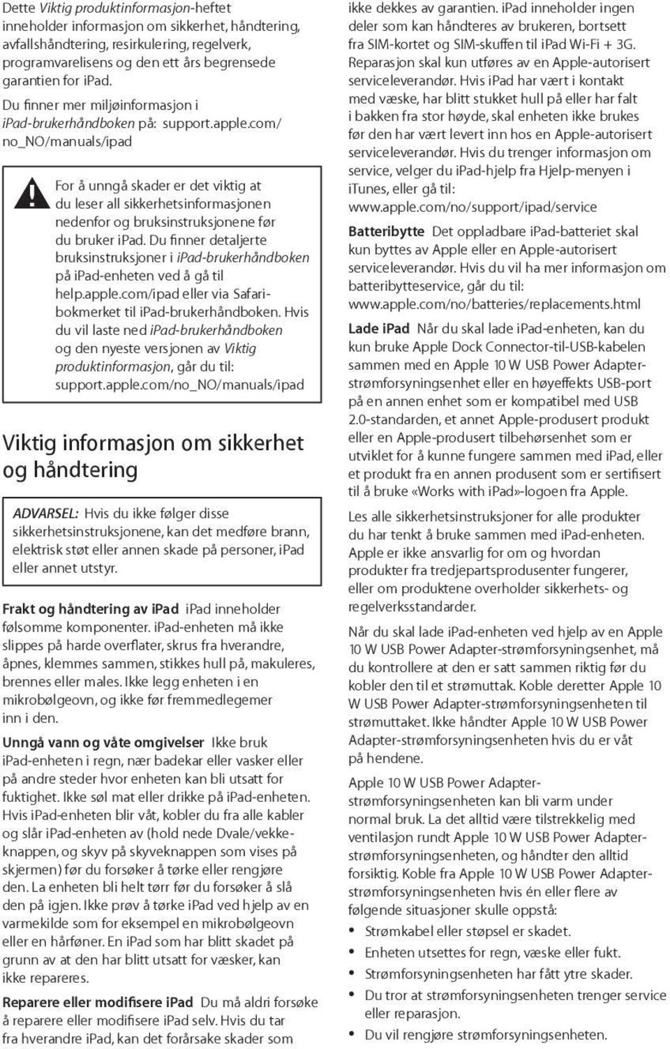 com/ no_no/manuals/ipad For å unngå skader er det viktig at ± du leser all sikkerhetsinformasjonen nedenfor og bruksinstruksjonene før du bruker ipad.