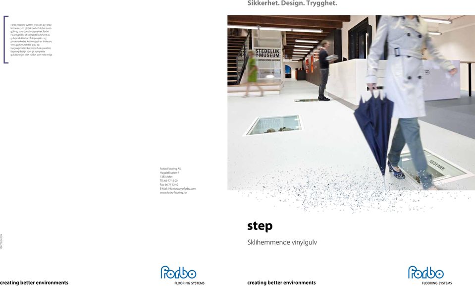 Forbo and movement systems, and offers a full Flooring tilbyr et komplett sortiment av range of flooring products for both gulvprodukter for både prosjekt- og commercial and residential markets.