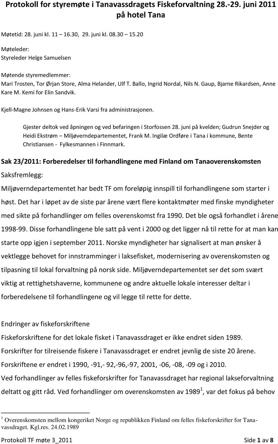 Kemi for Elin Sandvik. Kjell-Magne Johnsen og Hans-Erik Varsi fra administrasjonen. Gjester deltok ved åpningen og ved befaringen i Storfossen 28.