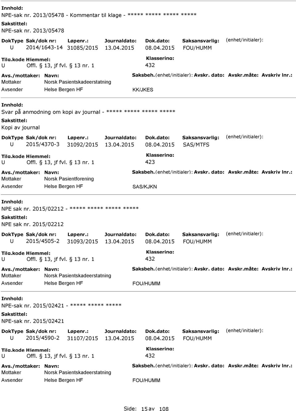 04.2015 SAS/MTFS Mottaker Norsk asientforening SAS/KJKN NE sak nr. 2015/02212 - ***** ***** ***** ***** NE sak nr. 2015/02212 2015/4505-2 31093/2015 08.04.2015 FO/HMM 432 Mottaker Norsk asientskadeerstatning FO/HMM NE-sak nr.