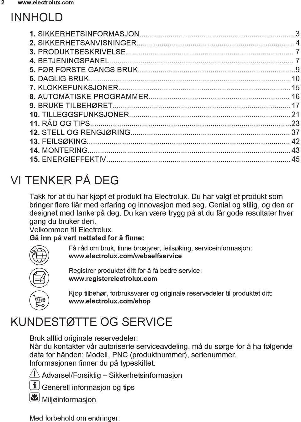 ENERGIEFFEKTIV...45 VI TENKER PÅ DEG Takk for at du har kjøpt et produkt fra Electrolux. Du har valgt et produkt som bringer flere tiår med erfaring og innovasjon med seg.