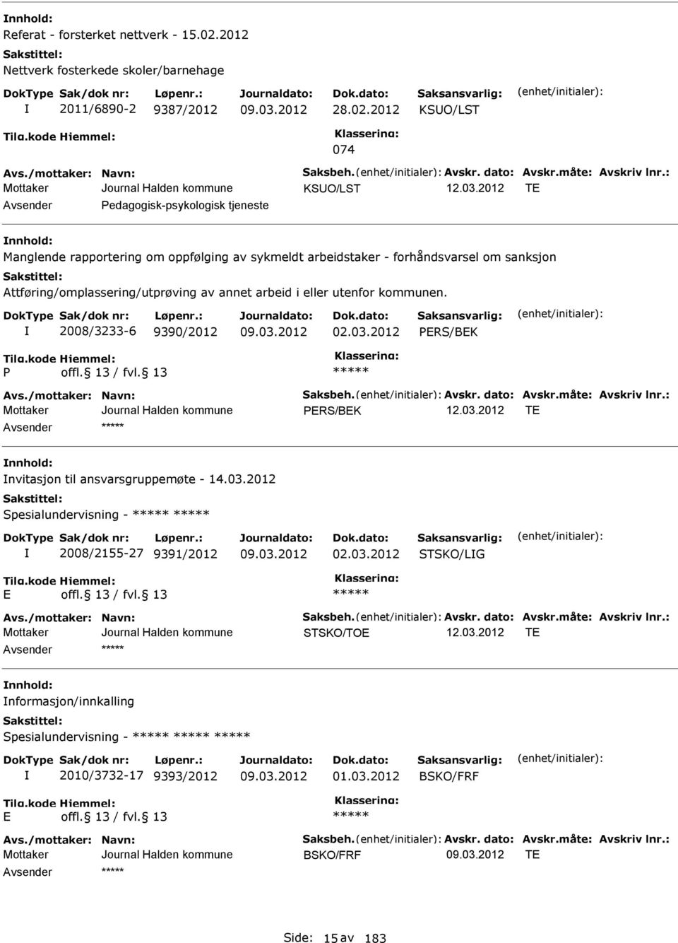 i eller utenfor kommunen. 2008/3233-6 9390/2012 02.03.2012 PRS/BK P vs./mottaker: Navn: Saksbeh. vskr. dato: vskr.måte: vskriv lnr.