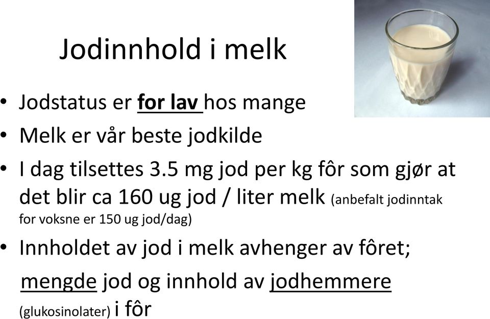5 mg jod per kg fôr som gjør at det blir ca 160 ug jod / liter melk (anbefalt