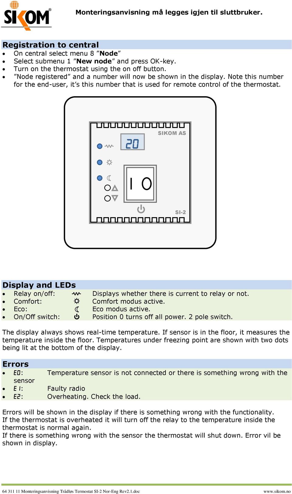 SIKOM AS SI-2 Display and LEDs Relay on/off: Displays whether there is current to relay or not. Comfort: Comfort modus active. Eco: Eco modus active. On/Off switch: Position 0 turns off all power.