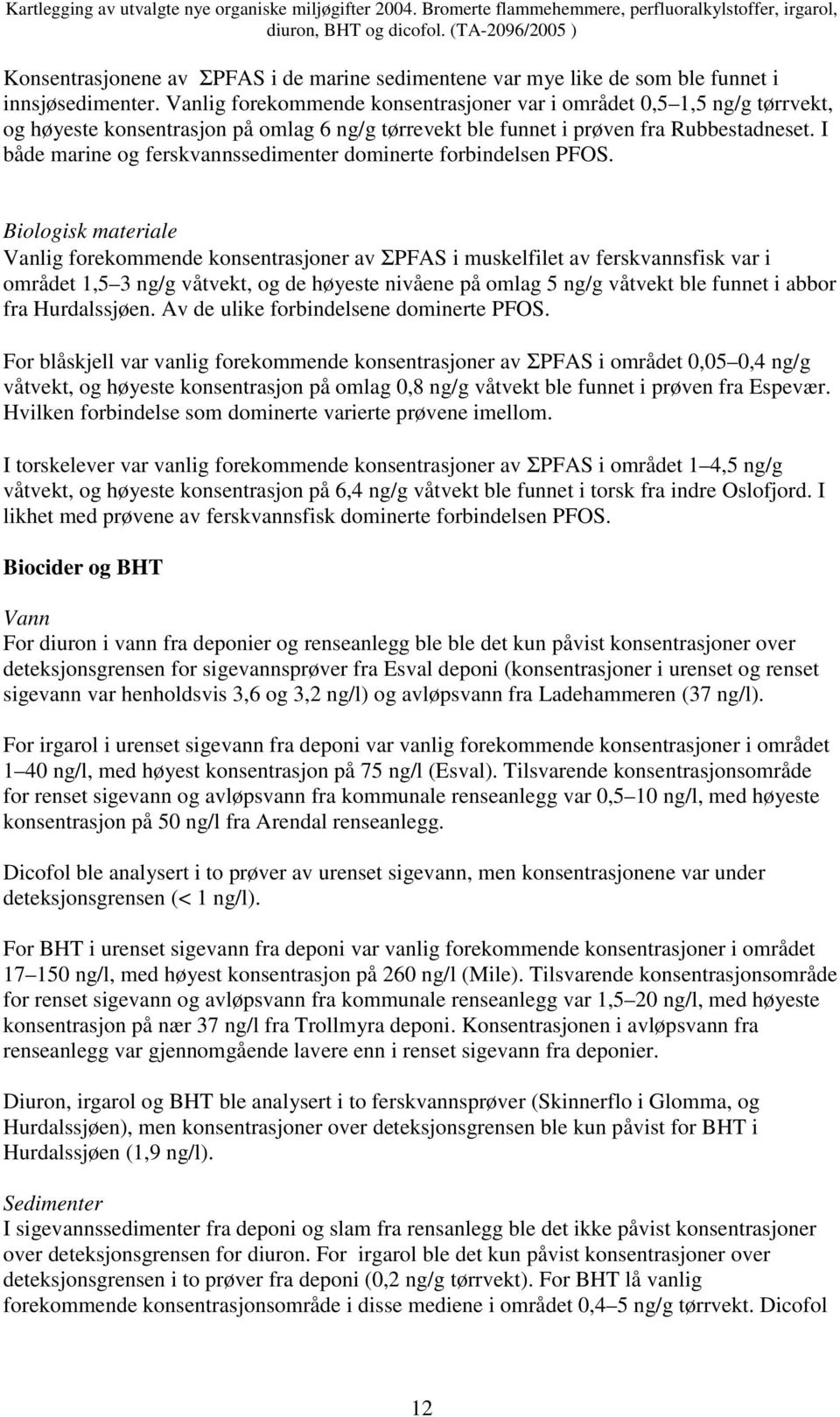 I både marine og ferskvannssedimenter dominerte forbindelsen PFOS.