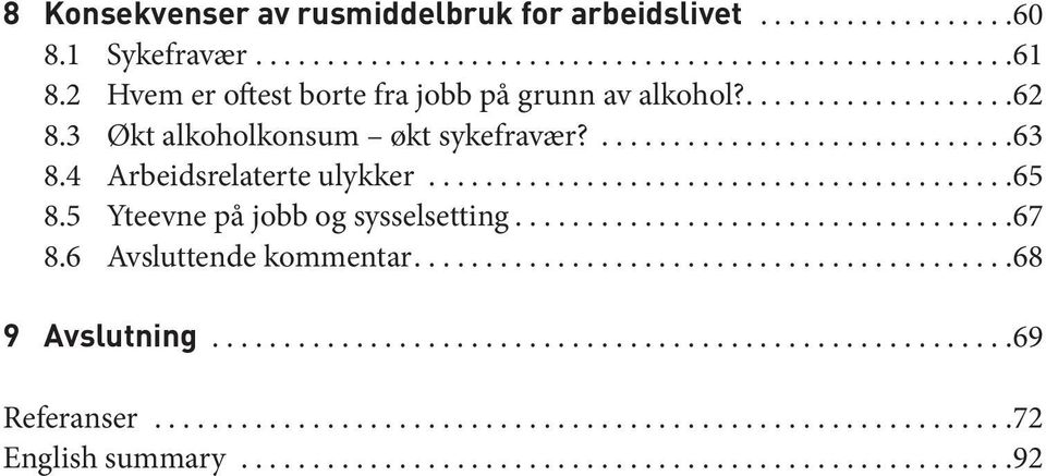 ...63 8.4 Arbeidsrelaterte ulykker...65 8.5 Yteevne på jobb og sysselsetting...67 8.