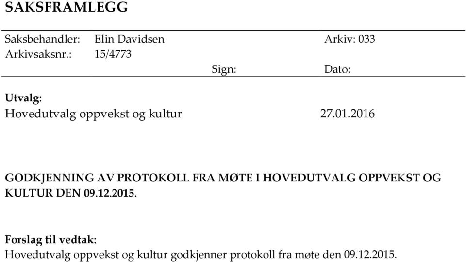 2016 GODKJENNING AV PROTOKOLL FRA MØTE I HOVEDUTVALG OPPVEKST OG KULTUR DEN 09.