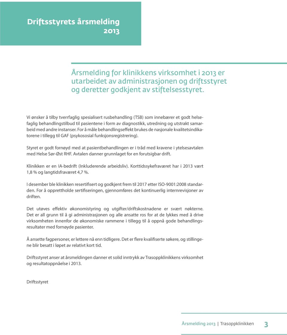 instanser. For å måle behandlingseffekt brukes de nasjonale kvalitetsindikatorene i tillegg til GAF (psykososial funksjonsregistrering).