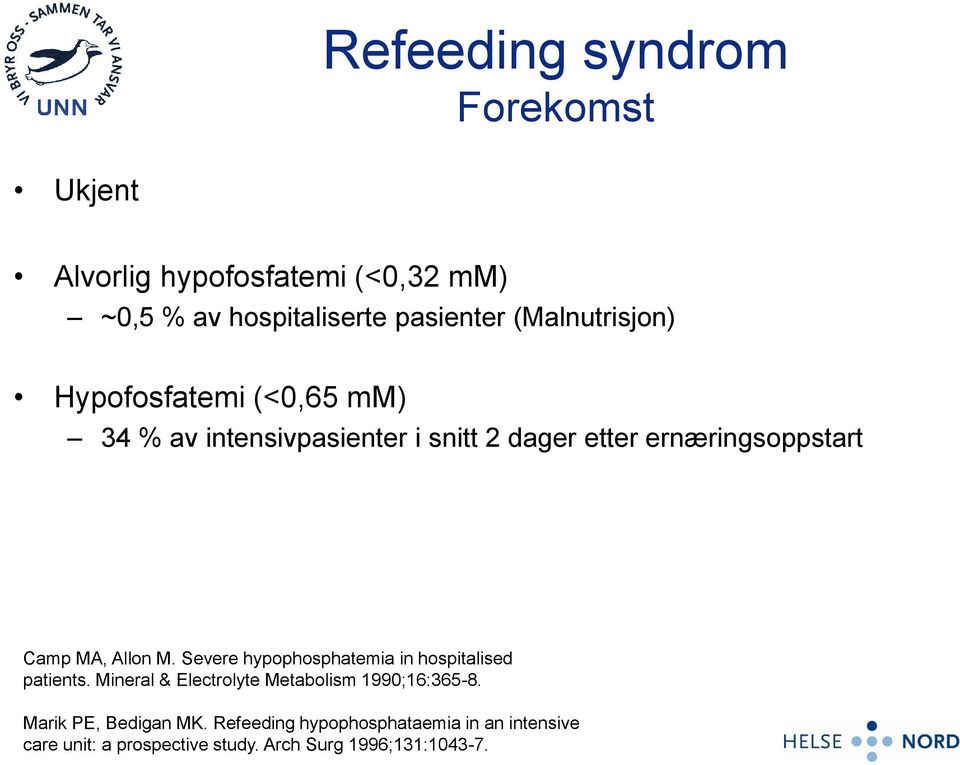 MA, Allon M. Severe hypophosphatemia in hospitalised patients. Mineral & Electrolyte Metabolism 1990;16:365-8.