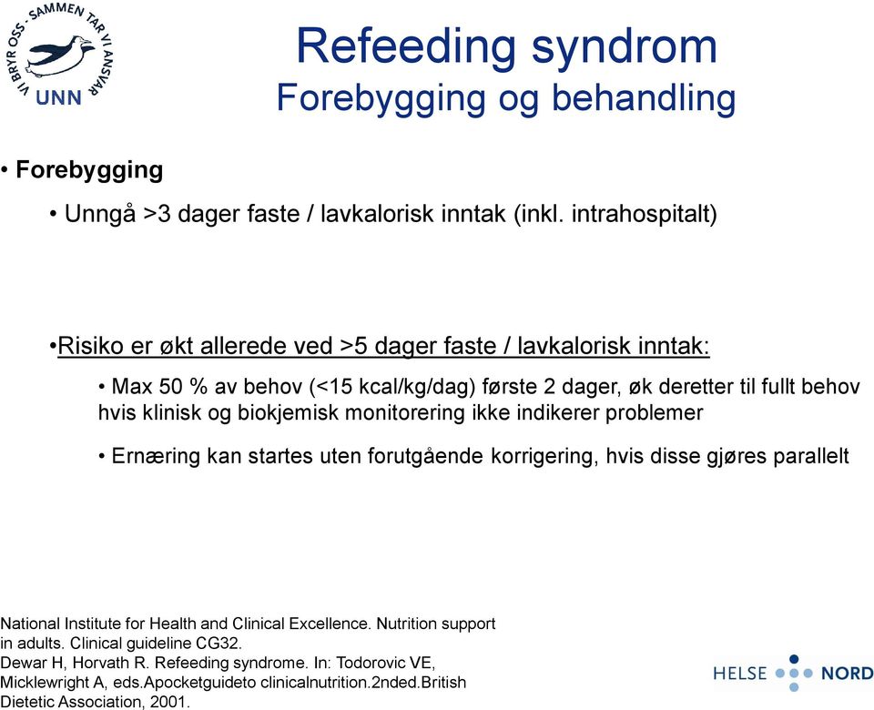 Forebygging Refeeding syndrom Forebygging og behandling Unngå >3 dager faste / lavkalorisk inntak (inkl.