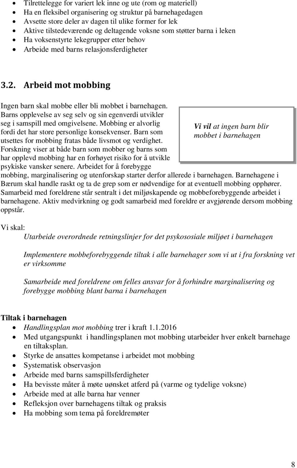 Barns opplevelse av seg selv og sin egenverdi utvikler seg i samspill med omgivelsene. Mobbing er alvorlig fordi det har store personlige konsekvenser.