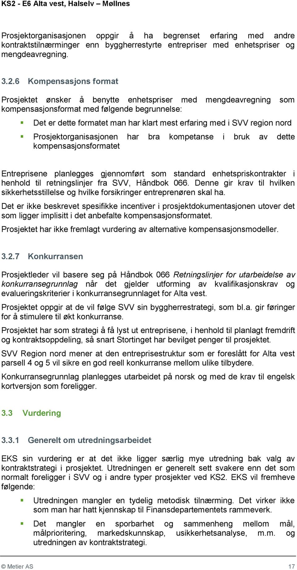 region nord Prosjektorganisasjonen har bra kompetanse i bruk av dette kompensasjonsformatet Entreprisene planlegges gjennomført som standard enhetspriskontrakter i henhold til retningslinjer fra SVV,