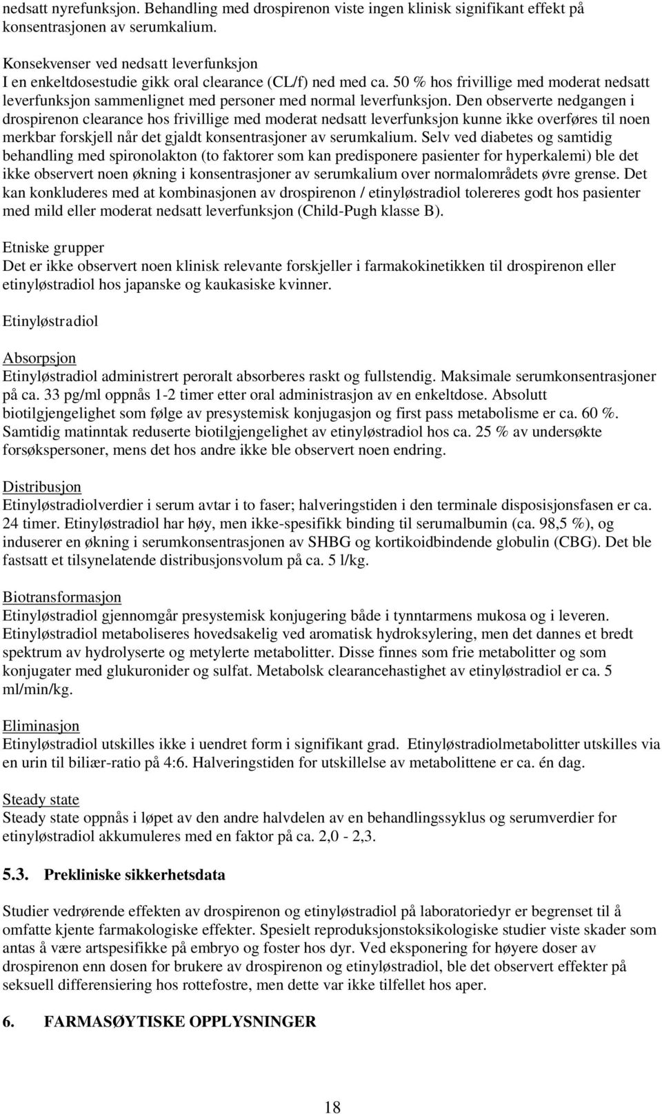 50 % hos frivillige med moderat nedsatt leverfunksjon sammenlignet med personer med normal leverfunksjon.