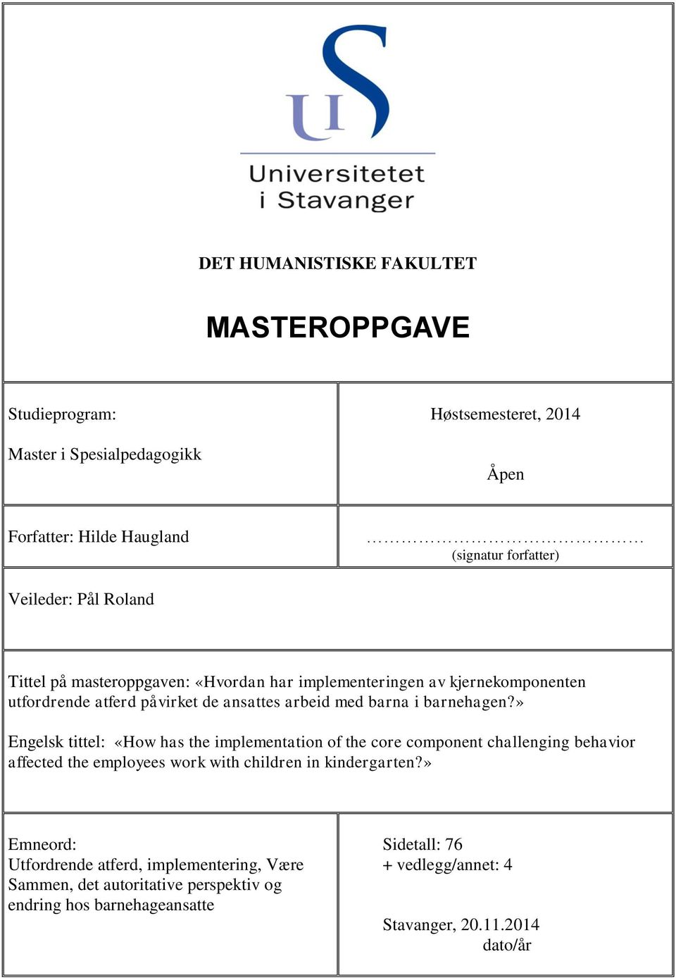 barnehagen?» Engelsk tittel: «How has the implementation of the core component challenging behavior affected the employees work with children in kindergarten?