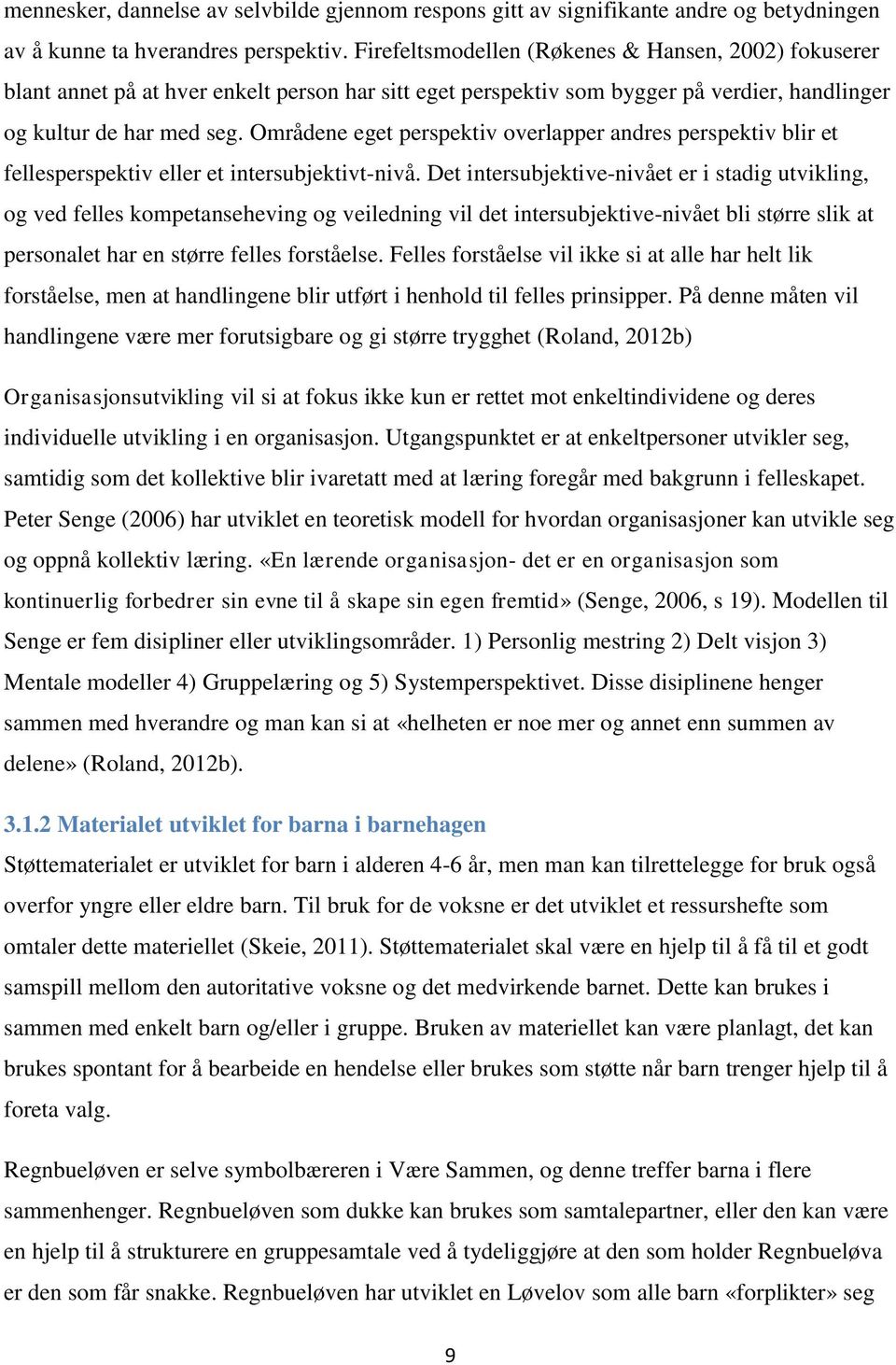 Områdene eget perspektiv overlapper andres perspektiv blir et fellesperspektiv eller et intersubjektivt-nivå.