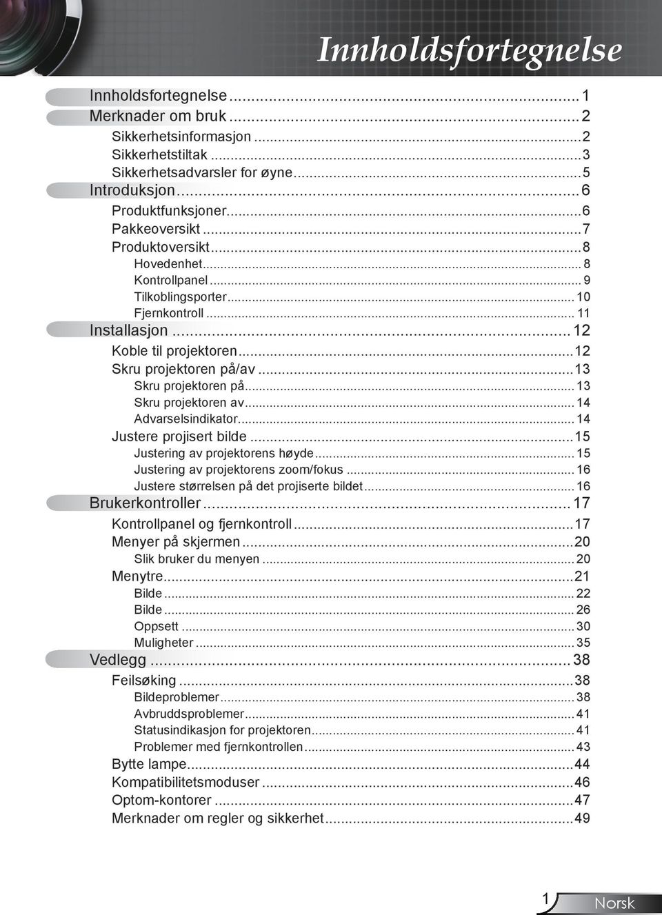 .. 13 Skru projektoren av... 14 Advarselsindikator... 14 Justere projisert bilde...15 Justering av projektorens høyde... 15 Justering av projektorens zoom/fokus.