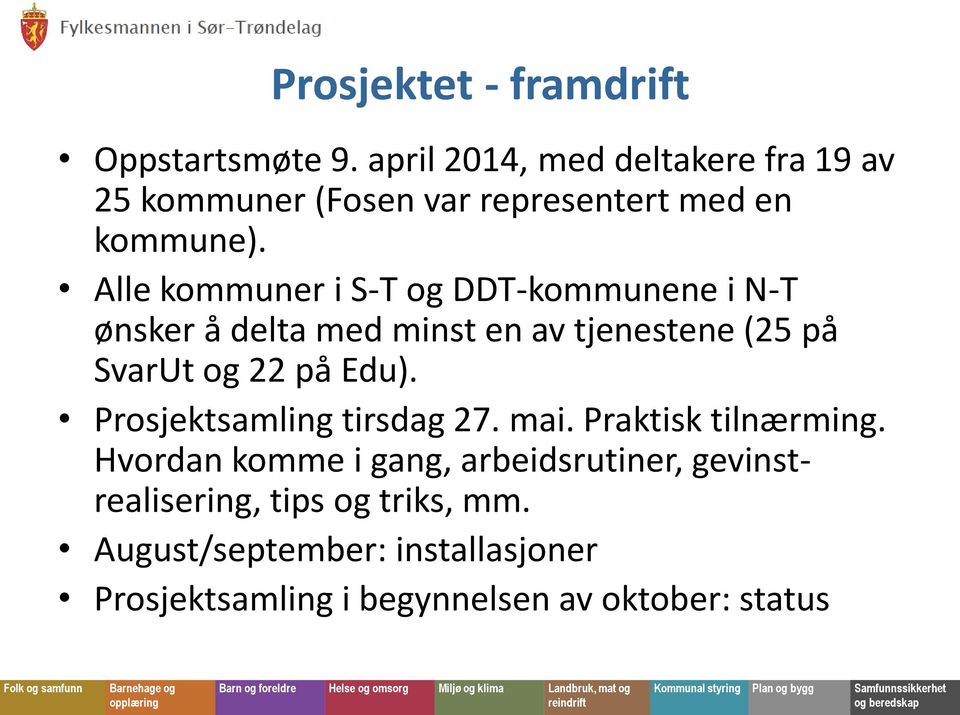 Alle kommuner i S-T og DDT-kommunene i N-T ønsker å delta med minst en av tjenestene (25 på SvarUt og 22 på Edu).