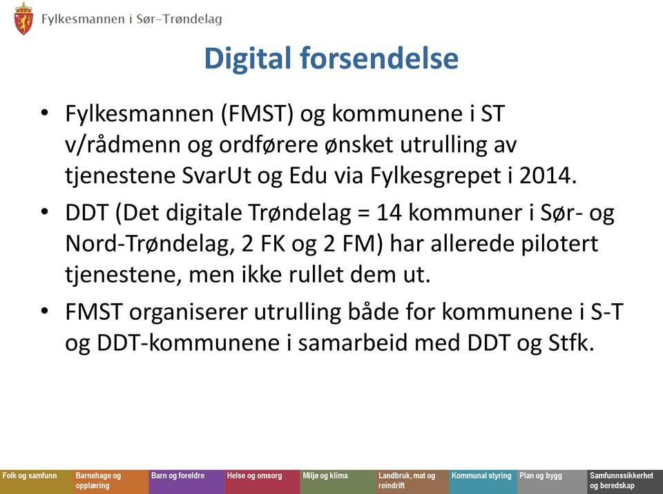 DDT (Det digitale Trøndelag = 14 kommuner i Sør- og Nord-Trøndelag, 2 FK og 2 FM) har allerede