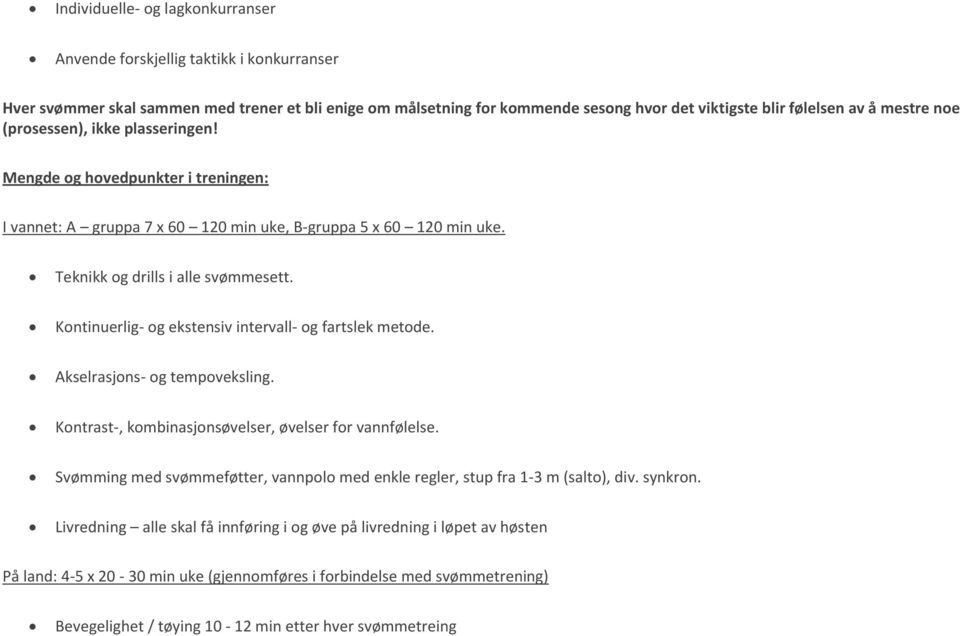 Kontinuerlig- og ekstensiv intervall- og fartslek metode. Akselrasjons- og tempoveksling. Kontrast-, kombinasjonsøvelser, øvelser for vannfølelse.