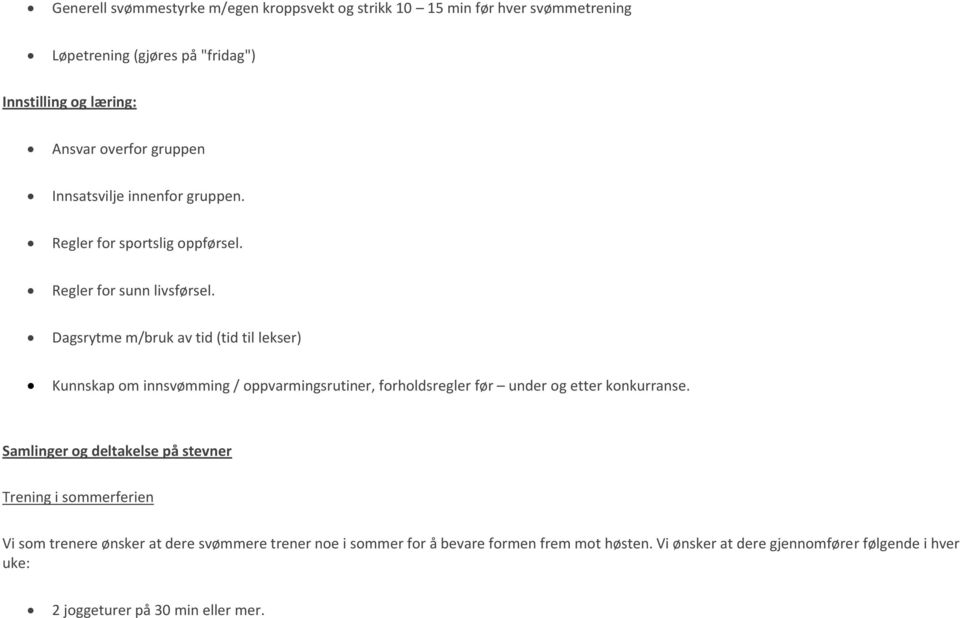 Dagsrytme m/bruk av tid (tid til lekser) Kunnskap om innsvømming / oppvarmingsrutiner, forholdsregler før under og etter konkurranse.