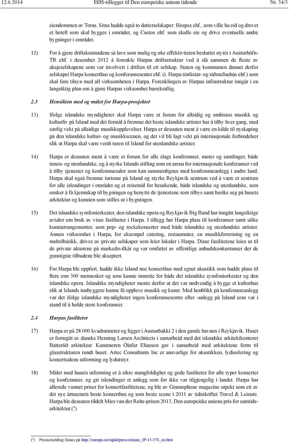 12) For å gjøre driftskostnadene så lave som mulig og øke effektiviteten besluttet styret i Austurhöfn- TR ehf.