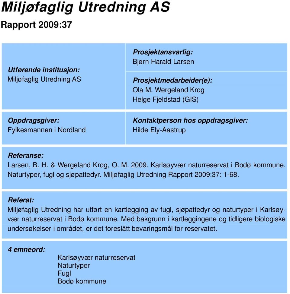 Karlsøyvær naturreservat i Bodø kommune. Naturtyper, fugl og sjøpattedyr. Miljøfaglig Utredning Rapport 2009:37: 1-68.