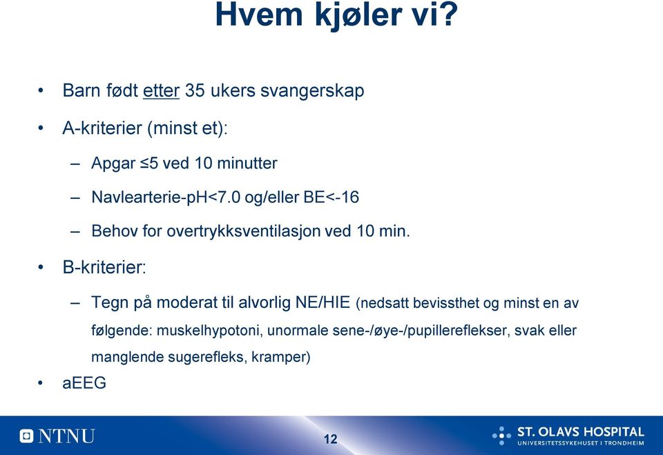 Navlearterie-pH<7.0 og/eller BE<-16 Behov for overtrykksventilasjon ved 10 min.