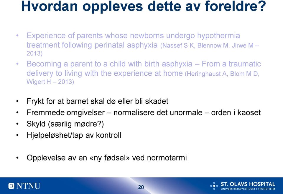 2013) Becoming a parent to a child with birth asphyxia From a traumatic delivery to living with the experience at home (Heringhaust