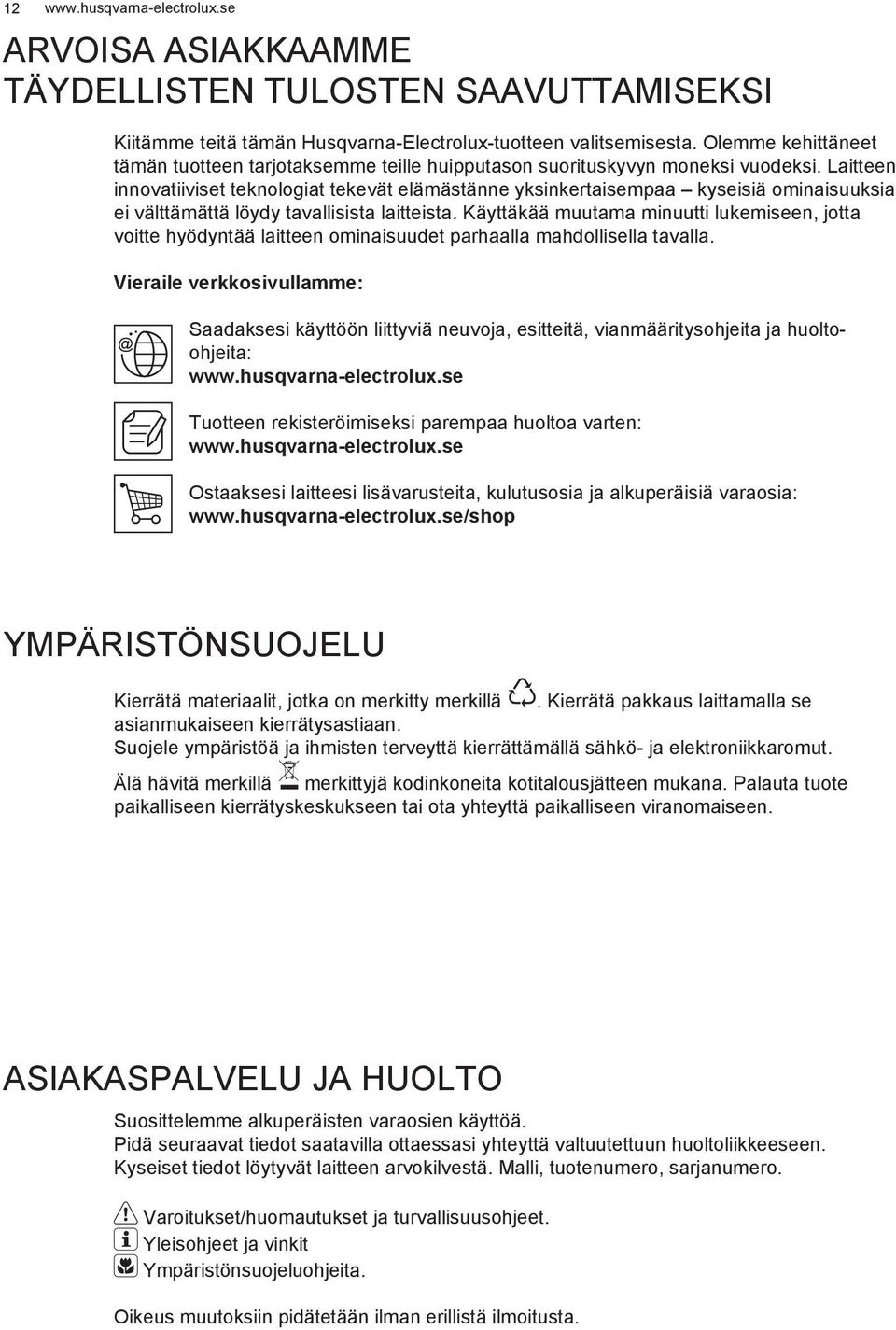 Laitteen innovatiiviset teknologiat tekevät elämästänne yksinkertaisempaa kyseisiä ominaisuuksia ei välttämättä löydy tavallisista laitteista.