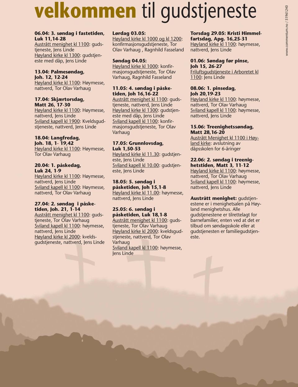 04: Skjærtorsdag, Matt 26, 17-30 Høyland kirke kl 1100: Høymesse, Sviland kapell kl 1900: Kveldsgudstjeneste, 18.04: Langfredag, Joh. 18, 1-19,42 Høyland kirke kl 1100: Høymesse, Tor Olav Varhaug 20.