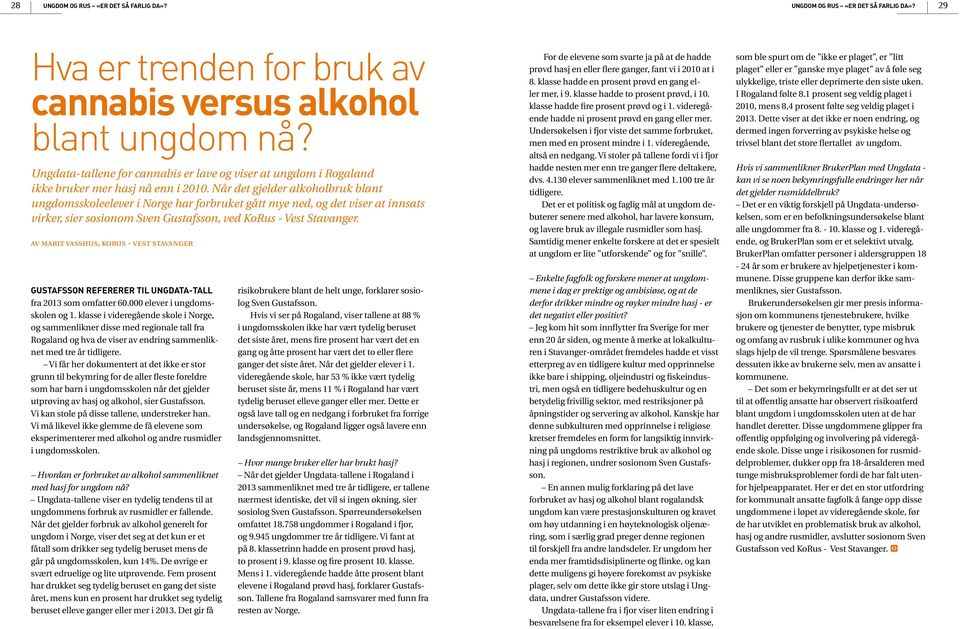 Når det gjelder alkoholbruk blant ungdomsskoleelever i Norge har forbruket gått mye ned, og det viser at innsats virker, sier sosionom Sven Gustafsson, ved KoRus - Vest Stavanger.