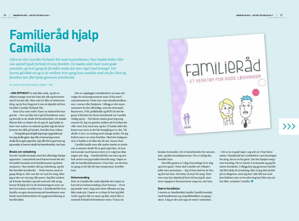 Det kunne gå både ett og to år mellom hver gang hun snakket med sin far. Hun og familien har fått hjelp gjennom familieråd.