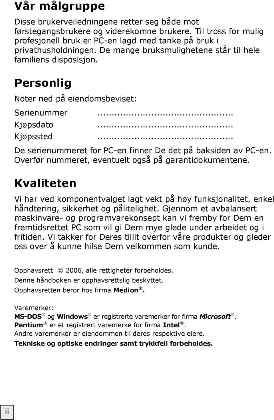 .. De serienummeret for PC-en finner De det på baksiden av PC-en. Overfør nummeret, eventuelt også på garantidokumentene.