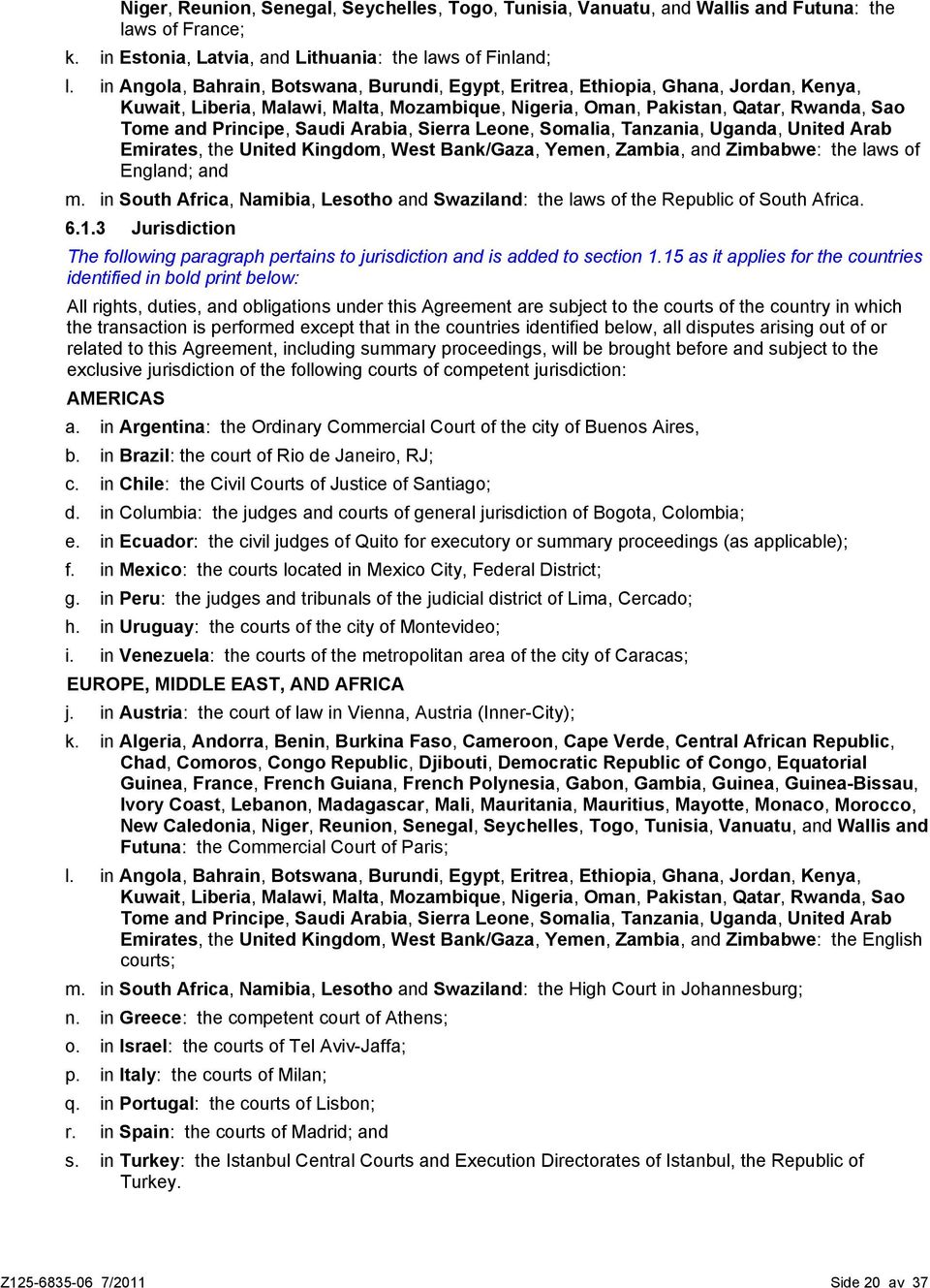 Arabia, Sierra Leone, Somalia, Tanzania, Uganda, United Arab Emirates, the United Kingdom, West Bank/Gaza, Yemen, Zambia, and Zimbabwe: the laws of England; and m.