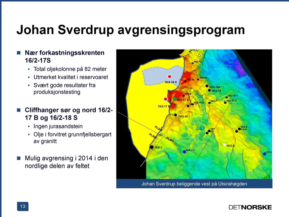 nord 16/2-17 B og 16/2-18 S Ingen jurasandstein Olje i forvitret grunnfjellsbergart av granitt Mulig avgrensing i