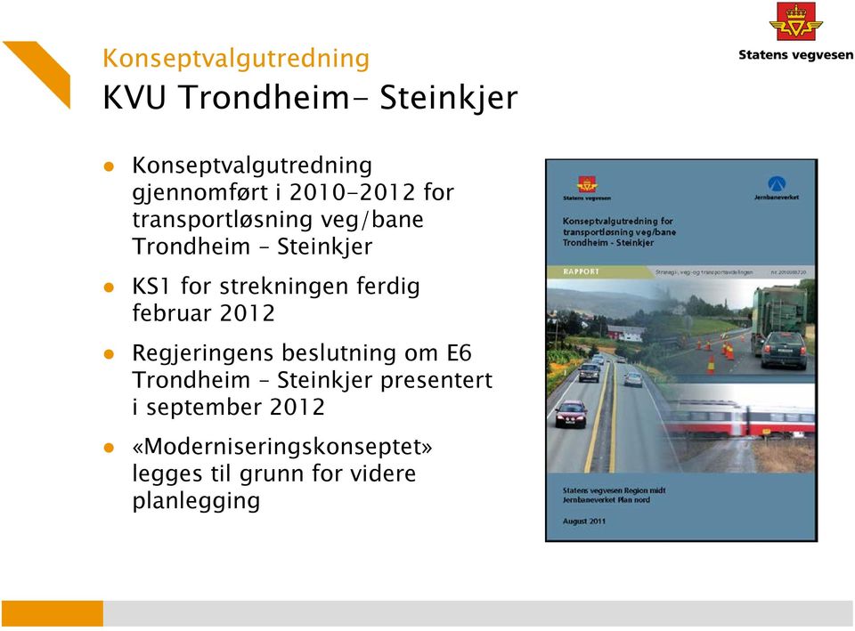 ferdig februar 2012 Regjeringens beslutning om E6 Trondheim Steinkjer presentert