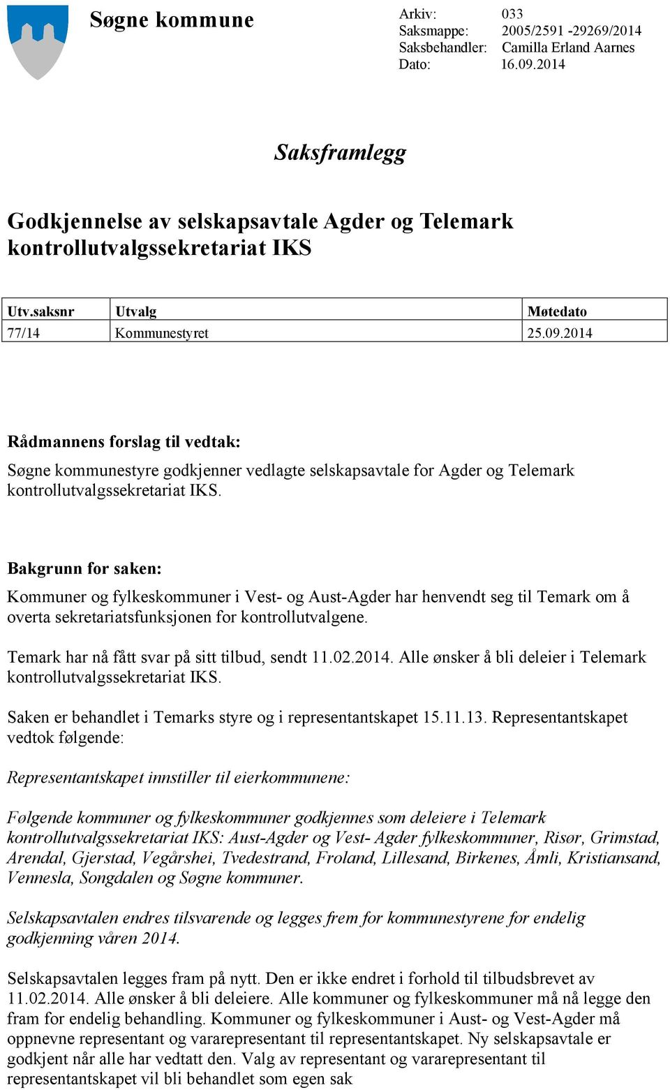 2014 Rådmannens forslag til vedtak: Søgne kommunestyre godkjenner vedlagte selskapsavtale for Agder og Telemark kontrollutvalgssekretariat IKS.