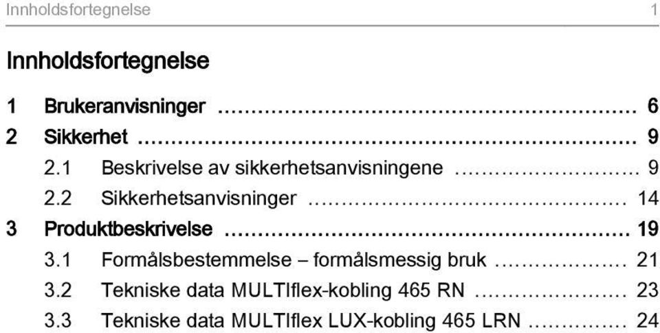 .. 14 3 Produktbeskrivelse... 19 3.1 Formålsbestemmelse formålsmessig bruk... 21 3.