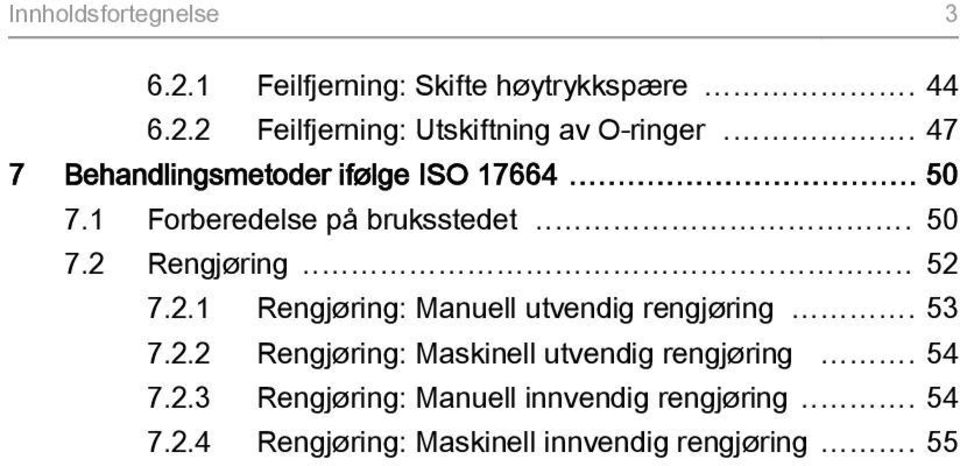 2.1 Rengjøring: Manuell utvendig rengjøring... 53 7.2.2 Rengjøring: Maskinell utvendig rengjøring... 54 7.2.3 Rengjøring: Manuell innvendig rengjøring.