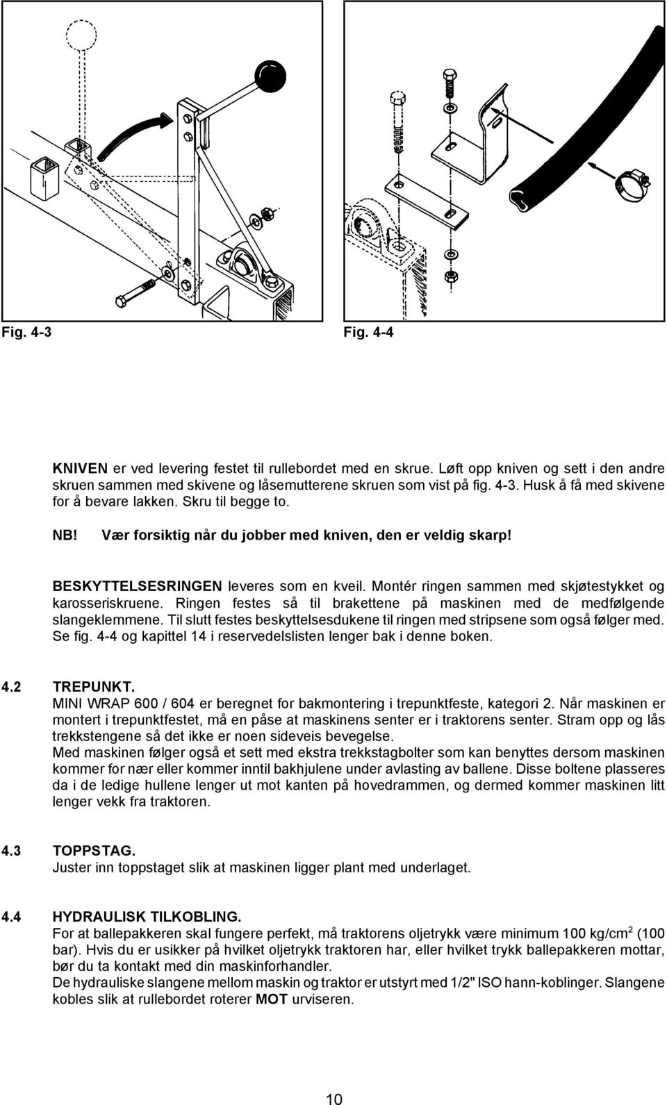 Ringen festes så til brakettene på maskinen med de medfølgende slangeklemmene. Til slutt festes beskyttelsesdukene til ringen med stripsene som også følger med. Se fig.