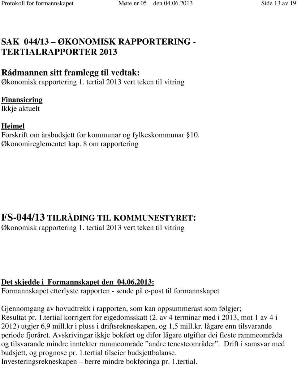 8 om rapportering FS-44/13 TILRÅDING TIL KOMMUNESTYRET: Økonomisk rapportering 1.