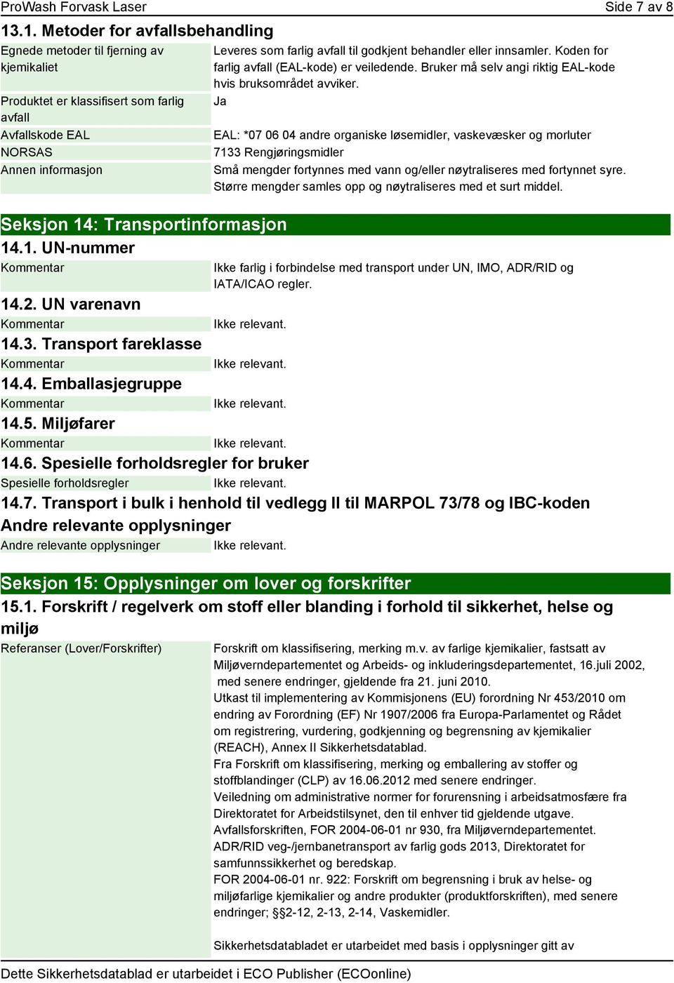 Koden for farlig avfall (EAL-kode) er veiledende. Bruker må selv angi riktig EAL-kode hvis bruksområdet avviker.