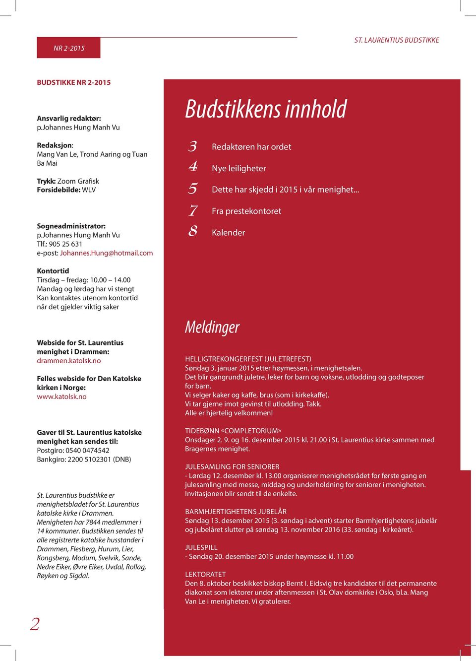 Hung@hotmail.com Kontortid Tirsdag fredag: 10.00 14.00 Mandag og lørdag har vi stengt Kan kontaktes utenom kontortid når det gjelder viktig saker Webside for St.