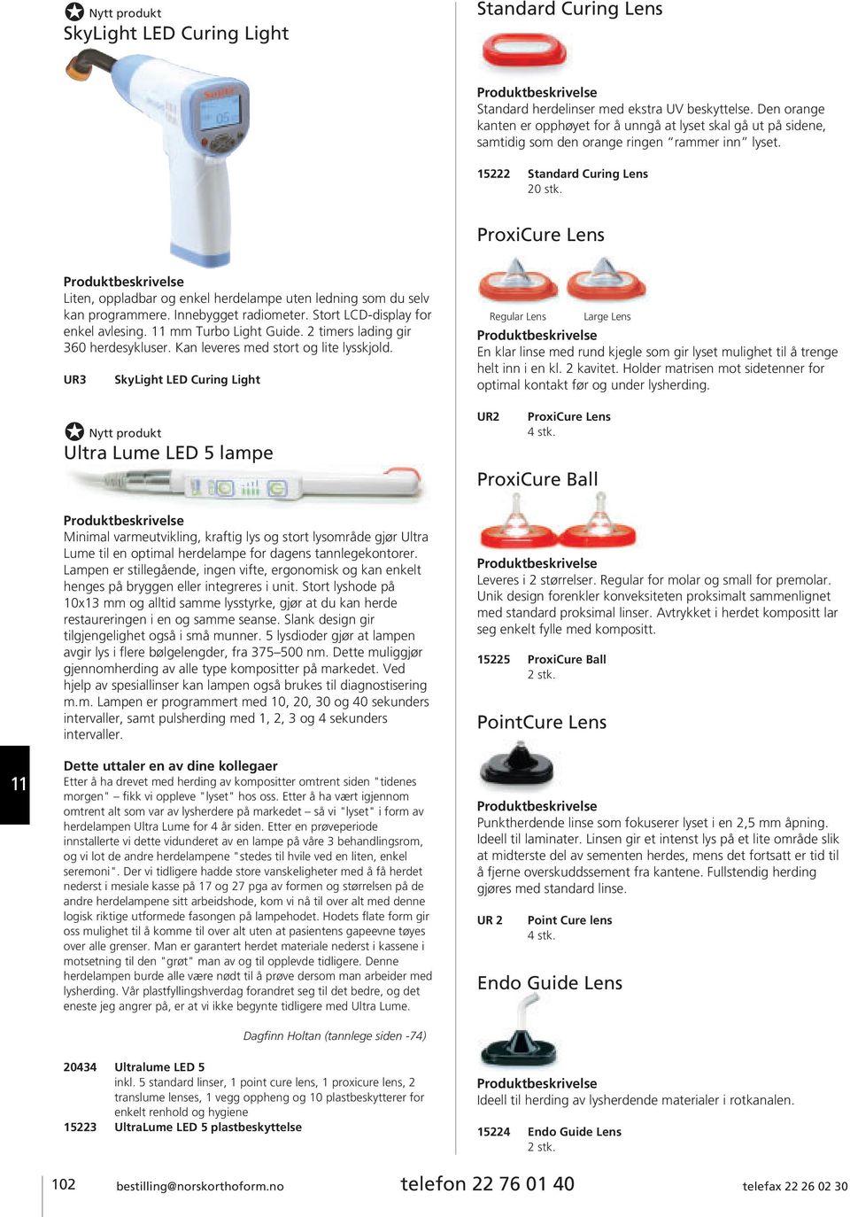 ProxiCure Lens Liten, oppladbar og enkel herdelampe uten ledning som du selv kan programmere. Innebygget radiometer. Stort LCD-display for enkel avlesing. mm Turbo Light Guide.