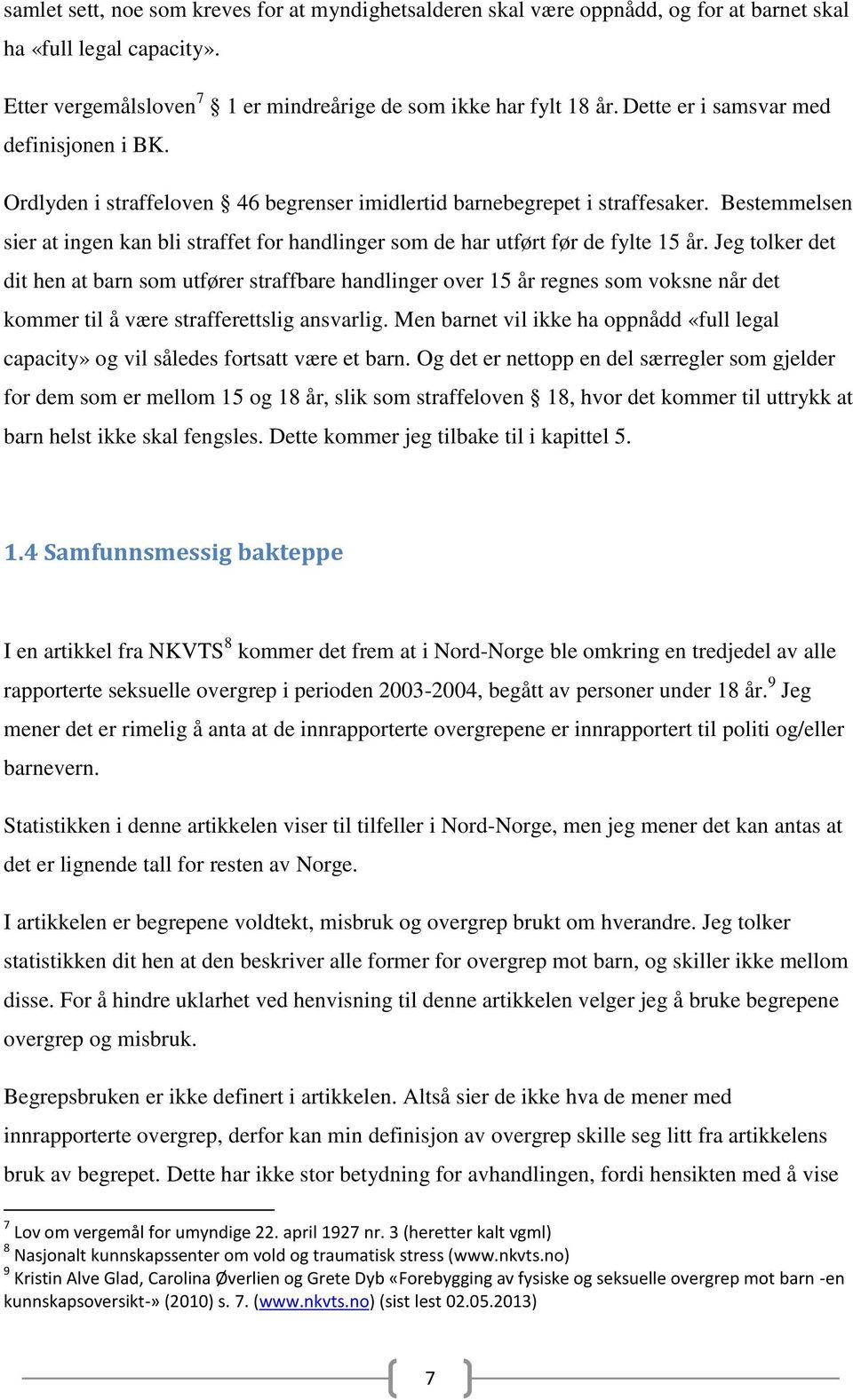 Bestemmelsen sier at ingen kan bli straffet for handlinger som de har utført før de fylte 15 år.