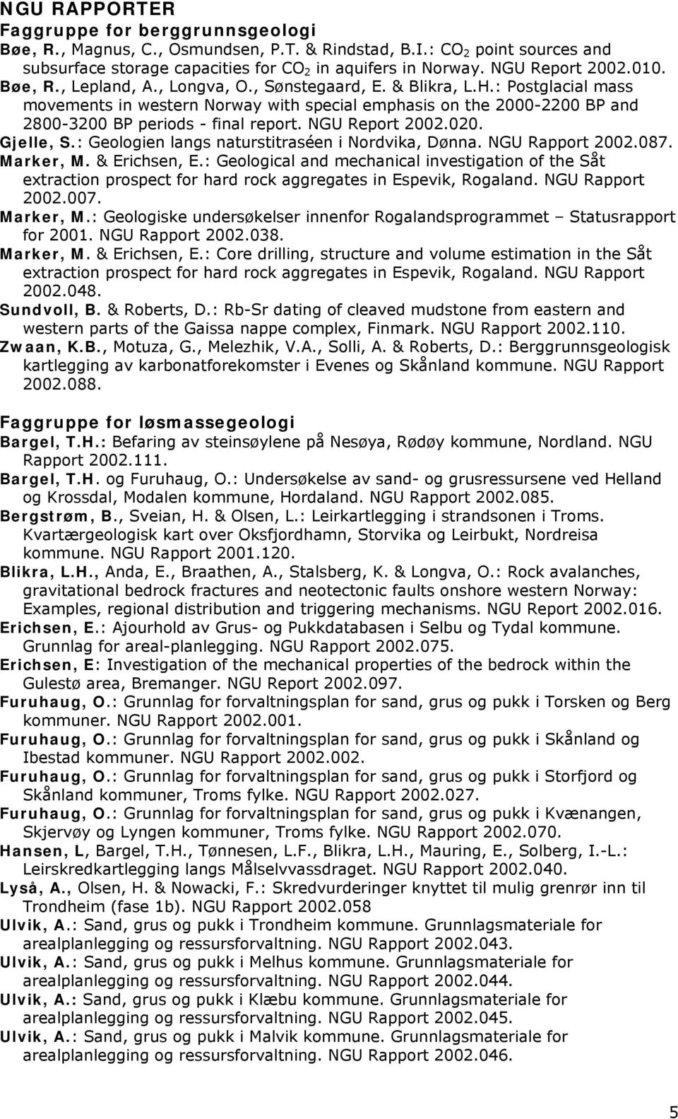 : Postglacial mass movements in western Norway with special emphasis on the 2000-2200 BP and 2800-3200 BP periods - final report. NGU Report 2002.020. Gjelle, S.