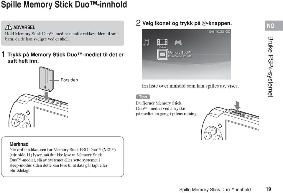 Tips Du fjerner Memory Stick Duo -mediet ved å trykke på mediet en gang i pilens retning.