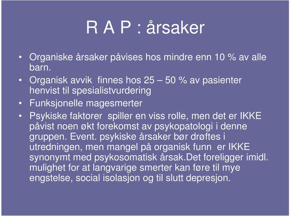 viss rolle, men det er IKKE påvist noen økt forekomst av psykopatologi i denne gruppen. Event.