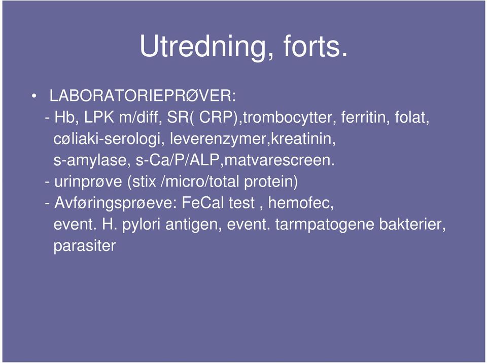 cøliaki-serologi, leverenzymer,kreatinin, s-amylase, s-ca/p/alp,matvarescreen.