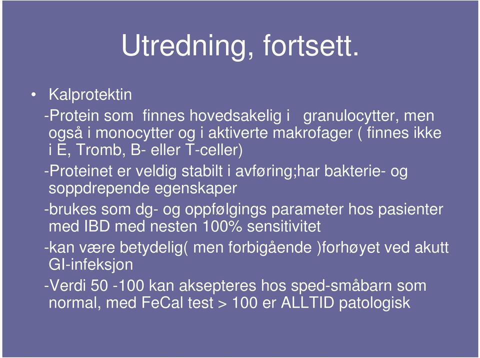 Tromb, B- eller T-celler) -Proteinet er veldig stabilt i avføring;har bakterie- og soppdrepende egenskaper -brukes som dg- og